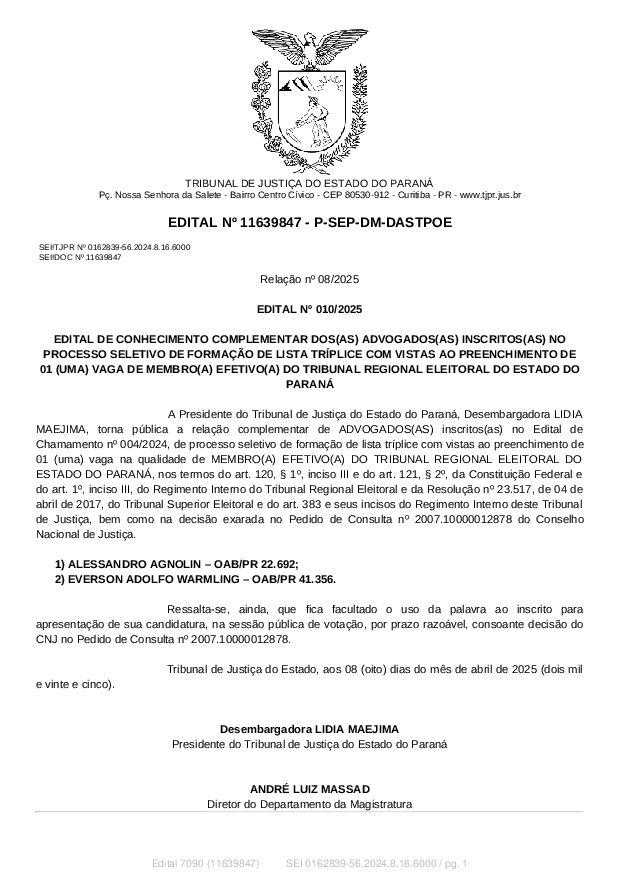 EDITAL Nº 010/2025, DE CONHECIMENTO COMPLEMENTAR DOS(AS) ADVOGADOS(AS) INSCRITOS(AS) NO PROCESSO SELETIVO DE FORMAÇÃO DE LISTA TRÍPLICE COM VISTAS AO PREENCHIMENTO DE 01 (UMA) VAGA DE MEMBRO(A) EFETIVO(A) DO TRIBUNAL REGIONAL ELEITORAL DO ESTADO DO PARANÁ - veiculado no Diário da Justiça Eletrônico nº 3877, de 09/04/2025, publicado no dia 10/04/2025.